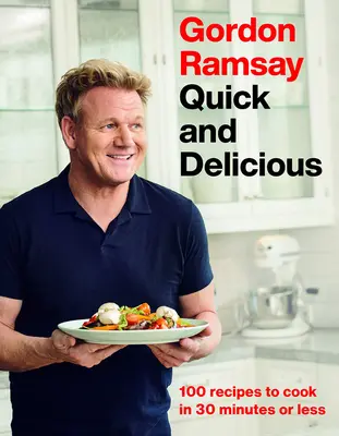 Gordon Ramsay Rýchlo a chutne: 100 receptov na prípravu jedál do 30 minút - Gordon Ramsay Quick and Delicious: 100 Recipes to Cook in 30 Minutes or Less