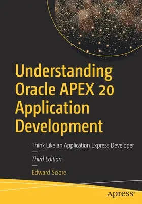 Pochopenie vývoja aplikácií Oracle Apex 20: Myslite ako vývojár aplikácií Express - Understanding Oracle Apex 20 Application Development: Think Like an Application Express Developer