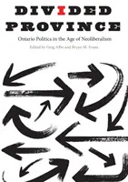 Rozdelená provincia: Rozdelená politika Ontária v ére neoliberalizmu - Divided Province: Ontario Politics in the Age of Neoliberalism