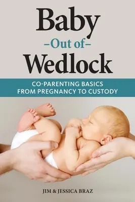Mimomanželské dieťa: Základy spolurodičovstva od tehotenstva po opatrovníctvo - Baby Out of Wedlock: Co-Parenting Basics From Pregnancy to Custody