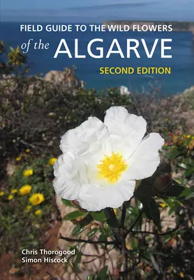Terénny sprievodca divokými kvetmi Algarve: Druhé vydanie sprievodcu po Algarve: sprievodca po Algarve: sprievodca po Algarve - Field Guide to the Wild Flowers of the Algarve: Second Edition
