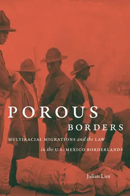 Porézne hranice: Migrácia viacerých rás a právo na americko-mexickom pohraničí - Porous Borders: Multiracial Migrations and the Law in the U.S.-Mexico Borderlands