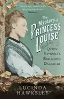 Záhada princeznej Louise - vzdorovitá dcéra kráľovnej Viktórie - Mystery of Princess Louise - Queen Victoria's Rebellious Daughter