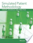 Metodika simulovaného pacienta: Metodika a metódy simulácie: teória, dôkazy a prax - Simulated Patient Methodology: Theory, Evidence and Practice