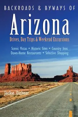 Cesty a chodníky Arizony: Víkendové výlety, jednodňové výlety a jazdy - Backroads & Byways of Arizona: Drives, Day Trips & Weekend Excursions