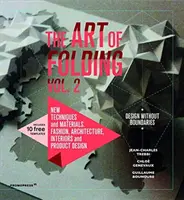 Umenie skladania 2: Nové techniky a materiály. Móda, architektúra, interiérový a produktový dizajn - The Art of Folding 2: New Techniques and Materials. Fashion, Architecture, Interior and Product Design