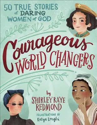 Odvážne ženy, ktoré zmenili svet: 50 skutočných príbehov odvážnych Božích žien - Courageous World Changers: 50 True Stories of Daring Women of God