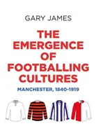 Vznik futbalových kultúr: Manchester, 1840-1919 - The Emergence of Footballing Cultures: Manchester, 1840-1919