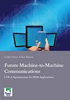 Budúcnosť komunikácie medzi strojmi - optimalizácia LTE-A pre aplikácie M2M - Future Machine-to-Machine Communications - LTE-A Optimization for M2M Applications