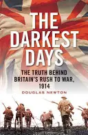 Najtemnejšie dni: 1914: Pravda o tom, ako sa Británia ponáhľala do vojny - The Darkest Days: The Truth Behind Britain's Rush to War, 1914