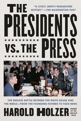 Prezidenti verzus tlač: Od otcov zakladateľov po falošné správy - The Presidents vs. the Press: The Endless Battle Between the White House and the Media--From the Founding Fathers to Fake News
