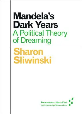 Mandelove temné roky: Politická teória snívania - Mandela's Dark Years: A Political Theory of Dreaming