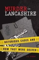 Vražda v Lancashire: Známe prípady a ich riešenie - Murder in Lancashire: Notorious Cases and How They Were Solved