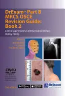 Drexam časť B MRCS Osce Revision Guide: Kniha 2 - Klinické vyšetrenie, komunikačné zručnosti a odber anamnézy - Drexam Part B MRCS Osce Revision Guide: Book 2 - Clinical Examination, Communication Skills & History Taking