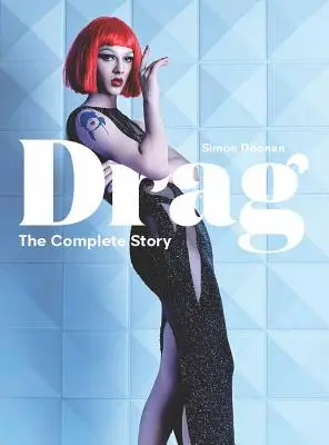 Drag: Kompletný príbeh (pohľad na históriu a kultúru drag) - Drag: The Complete Story (a Look at the History and Culture of Drag)