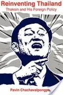 Znovuobjavenie Thajska: Thaksin a jeho zahraničná politika - Reinventing Thailand: Thaksin and His Foreign Policy