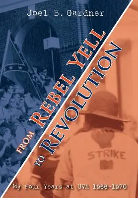 Od rebelského kriku k revolúcii: Moje štyri roky na UVA 1966-1970 - From Rebel Yell to Revolution: My Four Years at UVA 1966-1970