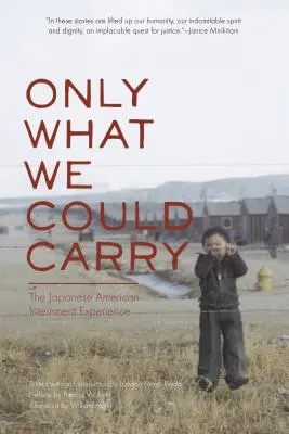 Len to, čo sme mohli uniesť: Skúsenosti s internovaním Japoncov v USA - Only What We Could Carry: The Japanese American Internment Experience