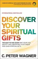 Objavte svoje duchovné dary: Jednoduchá príručka, ktorá vám pomôže identifikovať a pochopiť vaše jedinečné duchovné dary, ktoré vám dal Boh - Discover Your Spiritual Gifts: The Easy-To-Use Guide That Helps You Identify and Understand Your Unique God-Given Spiritual Gifts