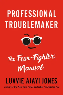Profesionálny problémista: Príručka bojovníka proti strachu - Professional Troublemaker: The Fear-Fighter Manual