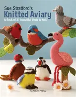 Pletená voliéra Sue Stratfordovej: Flock of 21 Beautiful Birds to Knit - Sue Stratford's Knitted Aviary: A Flock of 21 Beautiful Birds to Knit