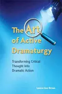 Umenie aktívnej dramaturgie - Premena kritického myslenia na dramatickú akciu - Art of Active Dramaturgy - Transforming Critical Thought into Dramatic Action
