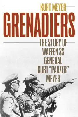 Granátnici: Príbeh generála Waffen SS Kurta Panzera Meyera - Grenadiers: The Story of Waffen SS General Kurt Panzer Meyer