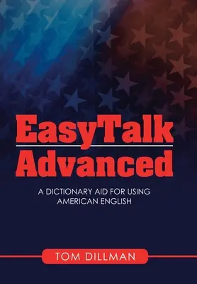 Easytalk - pre pokročilých: Slovníková pomôcka na používanie americkej angličtiny - Easytalk - Advanced: A Dictionary Aid for Using American English