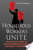 Pracovníci v domácnosti sa spájajú: Nevypovedaný príbeh afroamerických žien, ktoré vybudovali hnutie - Household Workers Unite: The Untold Story of African American Women Who Built a Movement
