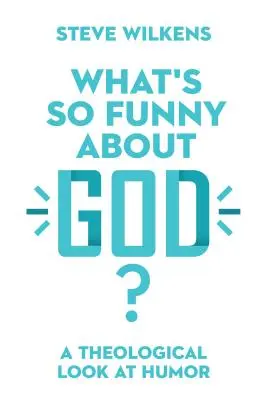Čo je také smiešne na Bohu? Teologický pohľad na humor - What's So Funny about God?: A Theological Look at Humor