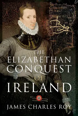 Alžbetínske dobývanie Írska - The Elizabethan Conquest of Ireland