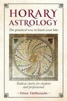 Horárna astrológia: Praktický spôsob, ako spoznať svoj osud: Radikálne mapy pre študentov a profesionálov - Horary Astrology: The Practical Way to Learn Your Fate: Radical Charts for Student and Professional
