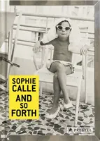 Sophie Calle: A tak ďalej - Sophie Calle: And So Forth