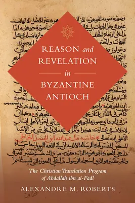 Rozum a zjavenie v byzantskej Antiochii, 3: Kresťanský prekladateľský program Abdalláha Ibn Al-Fadla - Reason and Revelation in Byzantine Antioch, 3: The Christian Translation Program of Abdallah Ibn Al-Fadl