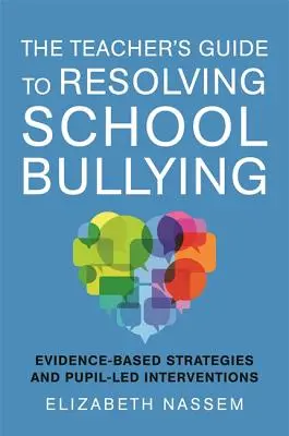 Sprievodca učiteľa riešením šikanovania v škole: Stratégie založené na dôkazoch a intervencie vedené žiakmi - The Teacher's Guide to Resolving School Bullying: Evidence-Based Strategies and Pupil-Led Interventions