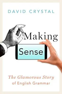 Vytváranie zmyslu: Očarujúci príbeh anglickej gramatiky - Making Sense: The Glamorous Story of English Grammar