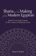 Šaría a tvorba moderného Egypťana: islamské právo a zvyky na súdoch v osmanskej Káhire - Sharia and the Making of the Modern Egyptian: Islamic Law and Custom in the Courts of Ottoman Cairo