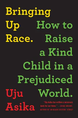 Výchova k rasizmu: Ako vychovať láskavé dieťa vo svete plnom predsudkov - Bringing Up Race: How to Raise a Kind Child in a Prejudiced World