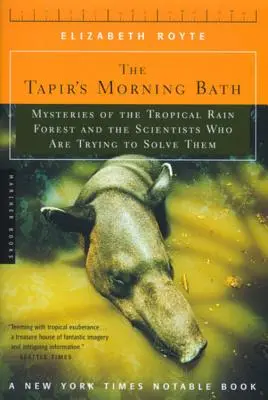 Tapírov ranný kúpeľ: Záhady tropického dažďového pralesa a vedci, ktorí sa ich snažia vyriešiť - The Tapir's Morning Bath: Mysteries of the Tropical Rain Forest and the Scientists Who Are Trying to Solve Them