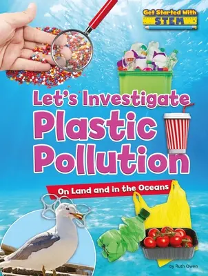 Preskúmajme znečistenie plastmi: Na súši a v oceánoch - Let's Investigate Plastic Pollution: On Land and in the Oceans