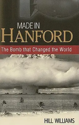 Made in Hanford: Bomba, ktorá zmenila svet - Made in Hanford: The Bomb That Changed the World