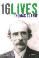 Thomas Clarke: 16 životov - Thomas Clarke: 16lives