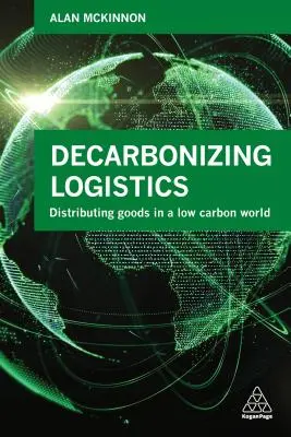 Dekarbonizácia logistiky: Distribúcia tovaru v nízkouhlíkovom svete - Decarbonizing Logistics: Distributing Goods in a Low Carbon World