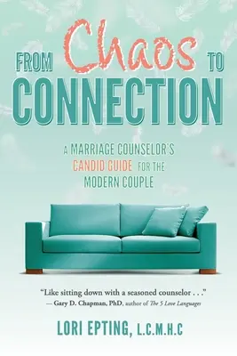 Od chaosu k spojeniu: Manželský poradca: Kandidátsky sprievodca pre moderné páry - From Chaos to Connection: A Marriage Counselor's Candid Guide for the Modern Couple