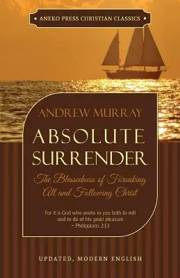 Absolútna odovzdanosť: Blaženosť zanechania všetkého a nasledovania Krista - Absolute Surrender: The Blessedness of Forsaking All and Following Christ