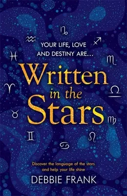 Napísané vo hviezdach: Objavte jazyk hviezd a pomôžte svojmu životu zažiariť - Written in the Stars: Discover the Language of the Stars and Help Your Life Shine