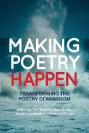 Making Poetry Happen: Premena triedy poézie - Making Poetry Happen: Transforming the Poetry Classroom