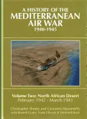 Dejiny leteckej vojny v Stredomorí 1940 - 1945, 2. zväzok: Severoafrická púšť, február 1942 - marec 1943 - A History of the Mediterranean Air War, 1940-1945, Volume 2: North African Desert, February 1942 - March 1943