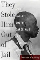Ukradli ho z väzenia: Willie Earle, posledná obeť lynčovania v Južnej Karolíne - They Stole Him Out of Jail: Willie Earle, South Carolina's Last Lynching Victim