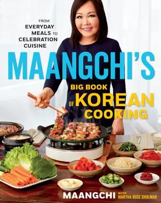 Maangchiho veľká kniha kórejskej kuchyne: Od každodenných jedál po slávnostnú kuchyňu - Maangchi's Big Book of Korean Cooking: From Everyday Meals to Celebration Cuisine